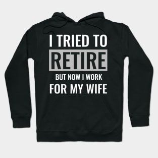 I tried to retire but now i work for my wife Hoodie